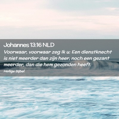 Picture 02 - Johannes 13:16 NLD - Voorwaar, voorwaar zeg Ik u: Een dienstknecht is - Bible Verse Picture