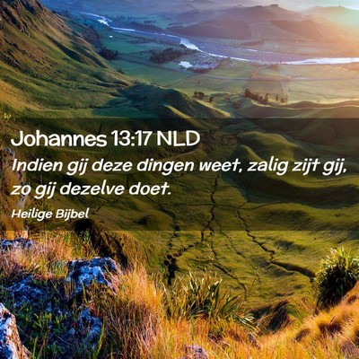 Picture 02 - Johannes 13:17 NLD - Indien gij deze dingen weet, zalig zijt gij, zo - Bible Verse Picture