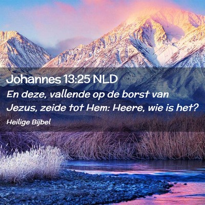 Picture 02 - Johannes 13:25 NLD - En deze, vallende op de borst van Jezus, zeide - Bible Verse Picture