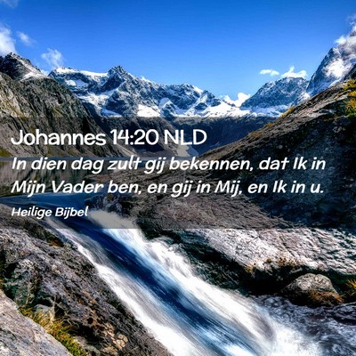 Picture 02 - Johannes 14:20 NLD - In dien dag zult gij bekennen, dat Ik in Mijn - Bible Verse Picture