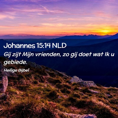 Picture 02 - Johannes 15:14 NLD - Gij zijt Mijn vrienden, zo gij doet wat Ik u - Bible Verse Picture