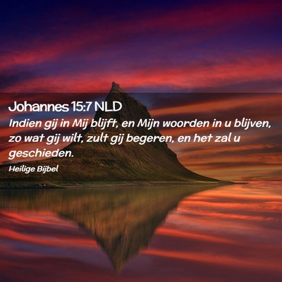 Picture 02 - Johannes 15:7 NLD - Indien gij in Mij blijft, en Mijn woorden in u - Bible Verse Picture