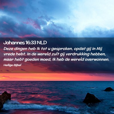Picture 02 - Johannes 16:33 NLD - Deze dingen heb Ik tot u gesproken, opdat gij in - Bible Verse Picture