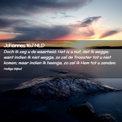 Picture 02 - Johannes 16:7 NLD - Doch Ik zeg u de waarheid: Het is u nut, dat Ik - Bible Verse Picture