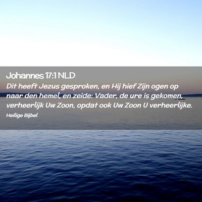 Picture 02 - Johannes 17:1 NLD - Dit heeft Jezus gesproken, en Hij hief Zijn ogen - Bible Verse Picture