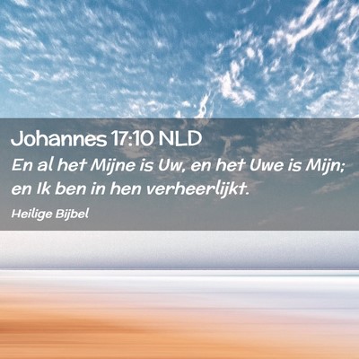 Picture 02 - Johannes 17:10 NLD - En al het Mijne is Uw, en het Uwe is Mijn; en Ik - Bible Verse Picture