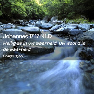 Picture 02 - Johannes 17:17 NLD - Heilig ze in Uw waarheid; Uw woord is de - Bible Verse Picture
