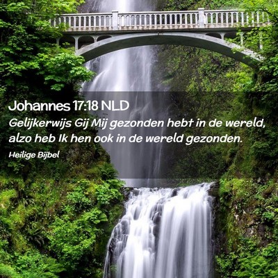 Picture 02 - Johannes 17:18 NLD - Gelijkerwijs Gij Mij gezonden hebt in de wereld, - Bible Verse Picture