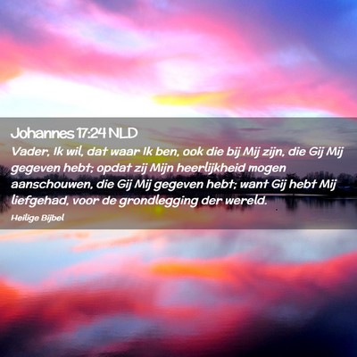Picture 02 - Johannes 17:24 NLD - Vader, Ik wil, dat waar Ik ben, ook die bij Mij - Bible Verse Picture