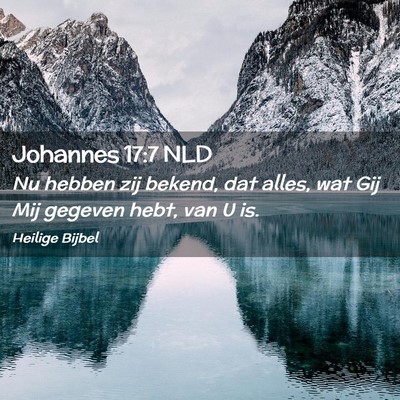 Picture 02 - Johannes 17:7 NLD - Nu hebben zij bekend, dat alles, wat Gij Mij - Bible Verse Picture