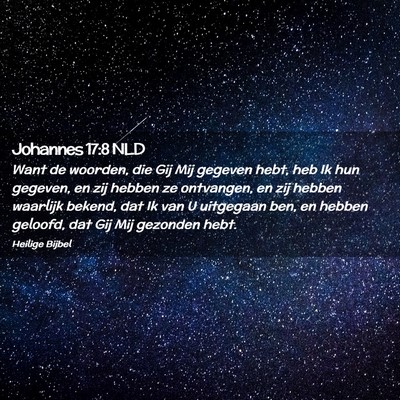 Picture 02 - Johannes 17:8 NLD - Want de woorden, die Gij Mij gegeven hebt, heb Ik - Bible Verse Picture