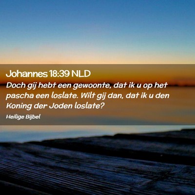 Picture 02 - Johannes 18:39 NLD - Doch gij hebt een gewoonte, dat ik u op het - Bible Verse Picture