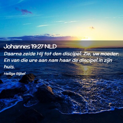 Picture 02 - Johannes 19:27 NLD - Daarna zeide Hij tot den discipel: Zie, uw - Bible Verse Picture