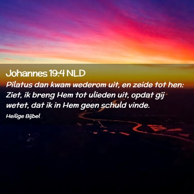 Picture 02 - Johannes 19:4 NLD - Pilatus dan kwam wederom uit, en zeide tot hen: - Bible Verse Picture