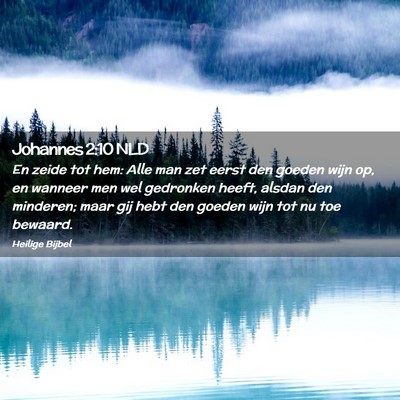 Picture 02 - Johannes 2:10 NLD - En zeide tot hem: Alle man zet eerst den goeden - Bible Verse Picture