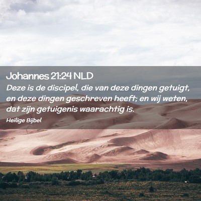 Picture 02 - Johannes 21:24 NLD - Deze is de discipel, die van deze dingen getuigt, - Bible Verse Picture