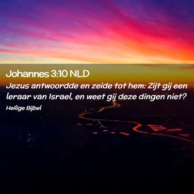 Picture 02 - Johannes 3:10 NLD - Jezus antwoordde en zeide tot hem: Zijt gij een - Bible Verse Picture