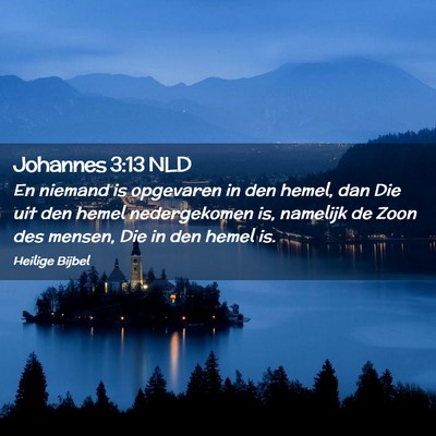 Picture 02 - Johannes 3:13 NLD - En niemand is opgevaren in den hemel, dan Die uit - Bible Verse Picture