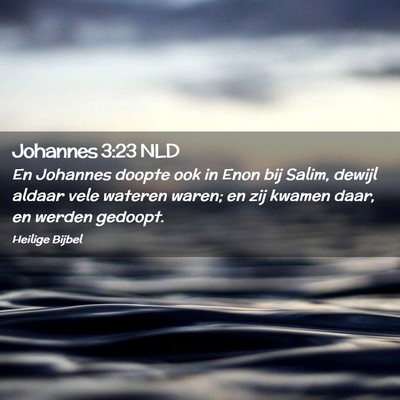 Picture 02 - Johannes 3:23 NLD - En Johannes doopte ook in Enon bij Salim, dewijl - Bible Verse Picture
