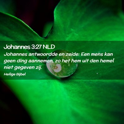 Picture 02 - Johannes 3:27 NLD - Johannes antwoordde en zeide: Een mens kan geen - Bible Verse Picture