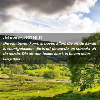 Picture 02 - Johannes 3:31 NLD - Die van boven komt, is boven allen; die uit de - Bible Verse Picture
