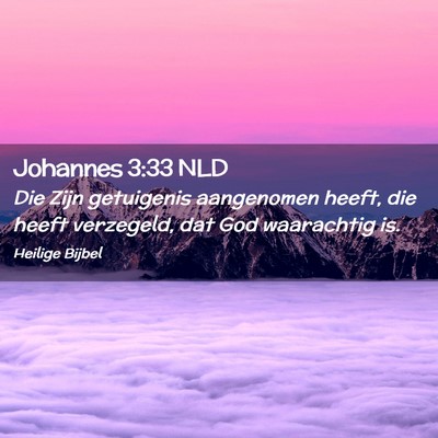 Picture 02 - Johannes 3:33 NLD - Die Zijn getuigenis aangenomen heeft, die heeft - Bible Verse Picture