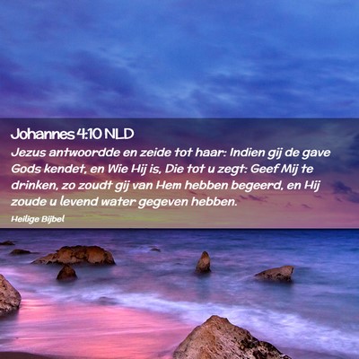 Picture 02 - Johannes 4:10 NLD - Jezus antwoordde en zeide tot haar: Indien gij de - Bible Verse Picture