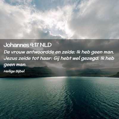 Picture 02 - Johannes 4:17 NLD - De vrouw antwoordde en zeide: Ik heb geen man. - Bible Verse Picture