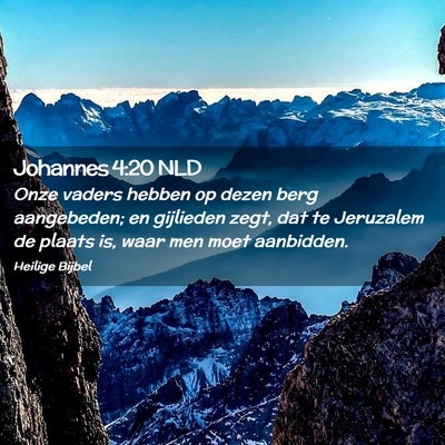 Picture 02 - Johannes 4:20 NLD - Onze vaders hebben op dezen berg aangebeden; en - Bible Verse Picture