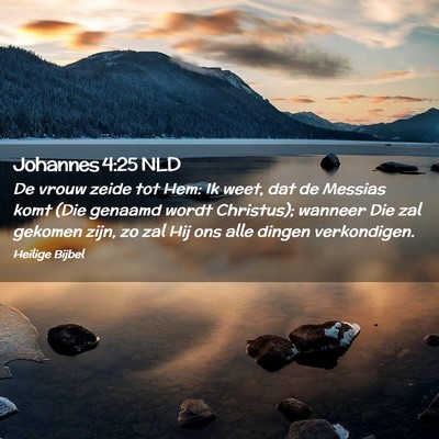 Picture 02 - Johannes 4:25 NLD - De vrouw zeide tot Hem: Ik weet, dat de Messias - Bible Verse Picture