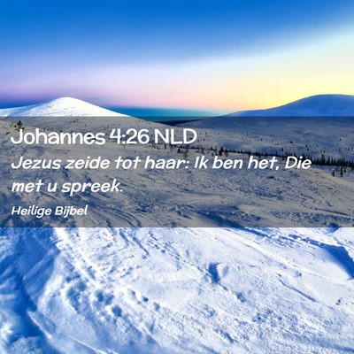 Picture 02 - Johannes 4:26 NLD - Jezus zeide tot haar: Ik ben het, Die met u - Bible Verse Picture