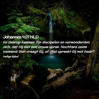 Picture 02 - Johannes 4:27 NLD - En daarop kwamen Zijn discipelen en verwonderden - Bible Verse Picture