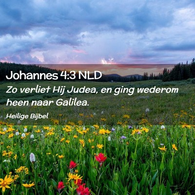 Picture 02 - Johannes 4:3 NLD - Zo verliet Hij Judea, en ging wederom heen naar - Bible Verse Picture
