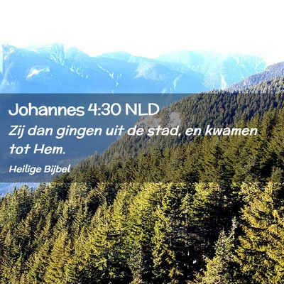 Picture 02 - Johannes 4:30 NLD - Zij dan gingen uit de stad, en kwamen tot - Bible Verse Picture