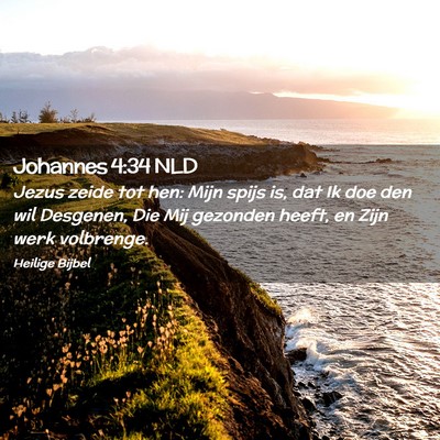 Picture 02 - Johannes 4:34 NLD - Jezus zeide tot hen: Mijn spijs is, dat Ik doe - Bible Verse Picture
