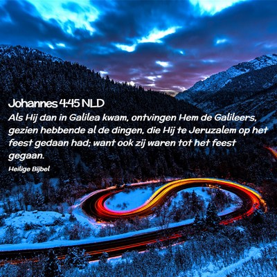Picture 02 - Johannes 4:45 NLD - Als Hij dan in Galilea kwam, ontvingen Hem de - Bible Verse Picture