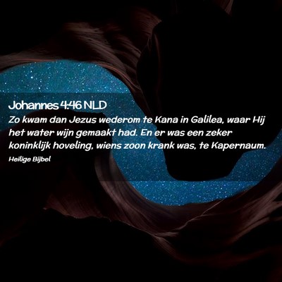 Picture 02 - Johannes 4:46 NLD - Zo kwam dan Jezus wederom te Kana in Galilea, - Bible Verse Picture
