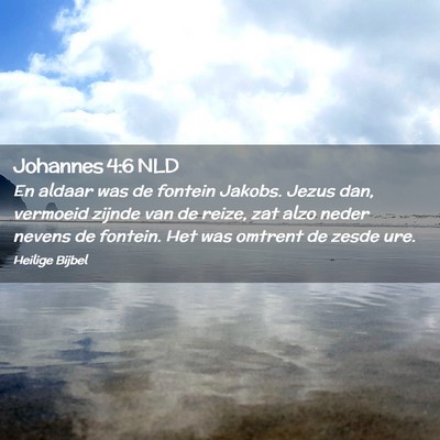 Picture 02 - Johannes 4:6 NLD - En aldaar was de fontein Jakobs. Jezus dan, - Bible Verse Picture