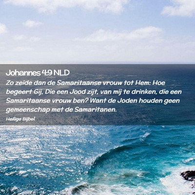 Picture 02 - Johannes 4:9 NLD - Zo zeide dan de Samaritaanse vrouw tot Hem: Hoe - Bible Verse Picture
