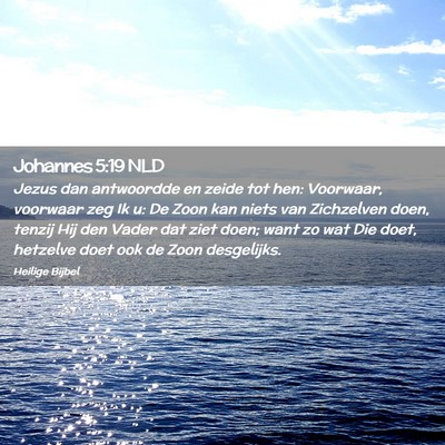 Picture 02 - Johannes 5:19 NLD - Jezus dan antwoordde en zeide tot hen: Voorwaar, - Bible Verse Picture