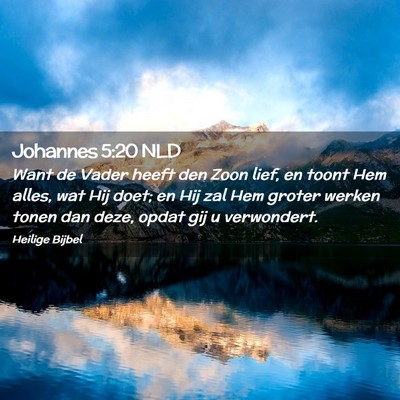 Picture 02 - Johannes 5:20 NLD - Want de Vader heeft den Zoon lief, en toont Hem - Bible Verse Picture