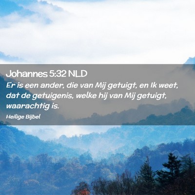 Picture 02 - Johannes 5:32 NLD - Er is een ander, die van Mij getuigt, en Ik weet, - Bible Verse Picture