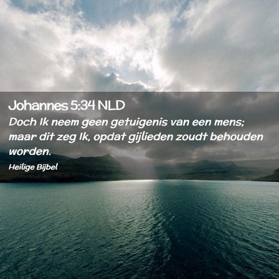 Picture 02 - Johannes 5:34 NLD - Doch Ik neem geen getuigenis van een mens; maar - Bible Verse Picture