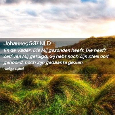 Picture 02 - Johannes 5:37 NLD - En de Vader, Die Mij gezonden heeft, Die heeft - Bible Verse Picture
