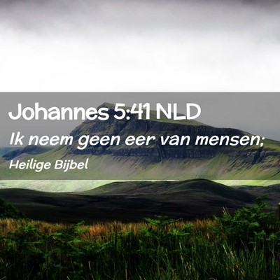 Picture 02 - Johannes 5:41 NLD - Ik neem geen eer van - Bible Verse Picture
