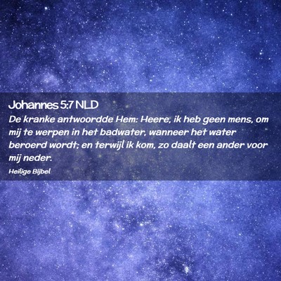 Picture 02 - Johannes 5:7 NLD - De kranke antwoordde Hem: Heere, ik heb geen - Bible Verse Picture