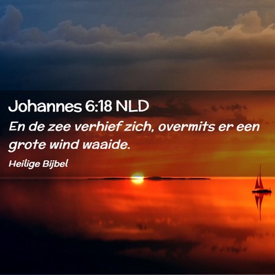 Picture 02 - Johannes 6:18 NLD - En de zee verhief zich, overmits er een grote - Bible Verse Picture