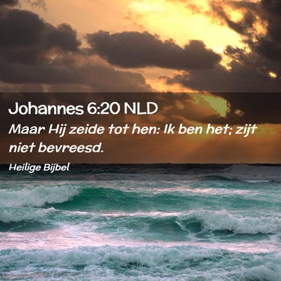 Picture 02 - Johannes 6:20 NLD - Maar Hij zeide tot hen: Ik ben het; zijt niet - Bible Verse Picture
