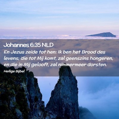 Picture 02 - Johannes 6:35 NLD - En Jezus zeide tot hen: Ik ben het Brood des - Bible Verse Picture