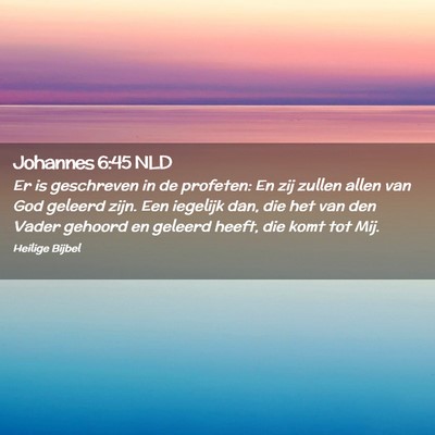 Picture 02 - Johannes 6:45 NLD - Er is geschreven in de profeten: En zij zullen - Bible Verse Picture